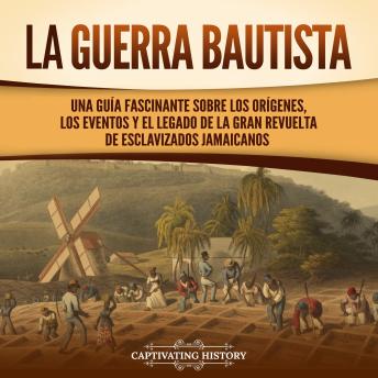 [Spanish] - La Guerra Bautista: Una guía fascinante sobre los orígenes, los eventos y el legado de la gran revuelta de esclavizados jamaicanos