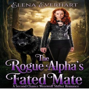 The Rogue Alpha's Fated Mate: A Second Chance Werewolf Shifter Romance