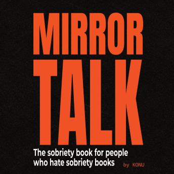 Mirror Talk: The Sobriety Book for People Who Hate Sobriety Books