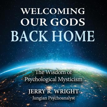 Welcoming Our Gods Back Home: The Wisdom of Psychological Mysticism