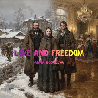 Love and Freedom.: A Novel of Serfdom, Sacrifice, and an Unbreakable Bond A sweeping tale of forbidden love in the final year of Imperial Russian serfdom.