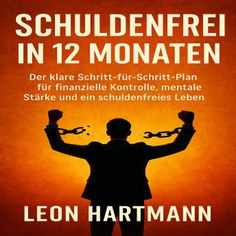 [German] - Schuldenfrei in 12 Monaten: Der klare Schritt-für-Schritt-Plan für finanzielle Kontrolle, mentale Stärke und ein schuldenfreies Leben