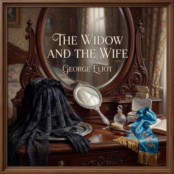 The Widow And The Wife: A Masterpiece of Victorian Realism: Love, Debt, and the Chains of Society