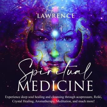 Spiritual Medicine: Experience deep soul healing and cleansing through acupressure, reiki, crystal healing, aromatherapy, meditation, and more!