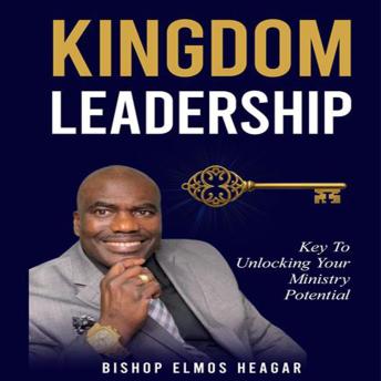 Kingdom Leadership: Key to Unlocking Your Ministry Potential