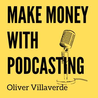 Make Money with Podcasting: Turn Your Passion into Profit