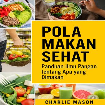 [Indonesian] - Makan Sehat: Panduan Ilmu Pangan tentang apa yang harus dimakan.
