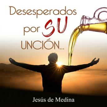 [Spanish] - Desesperados por SU UNCIÓN