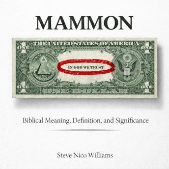 MAMMON: Biblical Meaning, Definition, and Significance