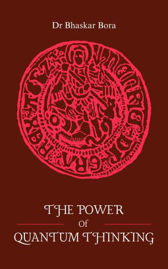 The Power of Quantum Thinking: Rethinking Reality, Consciousness, and Decision-Making in a World Beyond Linear Thought
