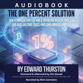 The One Percent Solution: How a Transaction Tax and a Sovereign Wealth Fund Can End Debt, Restore Trust, and Fund America Forever