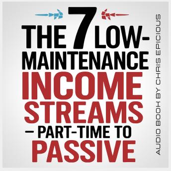 The 7 Low-Maintenance Income Streams: Part-Time to Passive