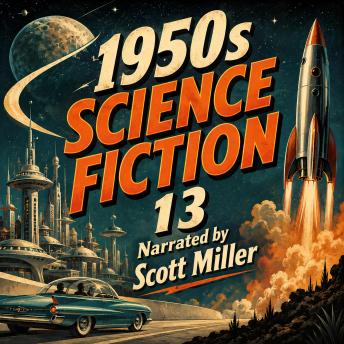 1950s Science Fiction 13 - 27 Science Fiction Short Stories From the 1950s: Alien Visitors, Martian Adventures, And Strange Discoveries From 1950s Science Fiction