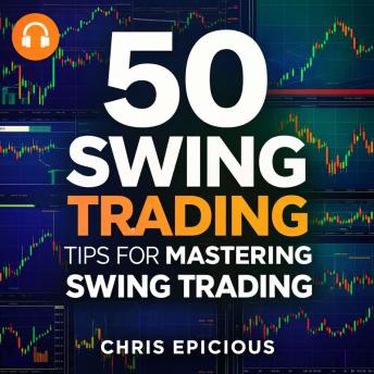50 Swing Trading Tips for Mastering Swing Trading