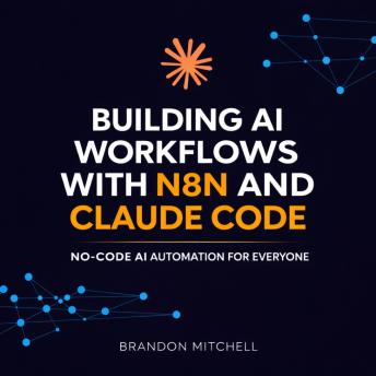 Building AI Workflows with n8n and Claude Code: No-Code AI Automation for Everyone
