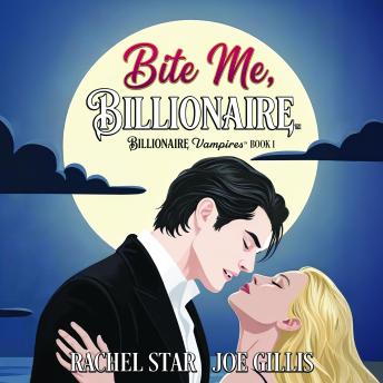 Bite Me, Billionaire: A Paranormal Romantic Comedy
