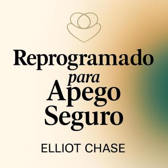 [Portuguese] - Reprogramado para Apego Seguro: Liberte-se da Ansiedade e Evitação, Cure Feridas da Infância e Atraia o Amor Que Você Merece em 30 Dias