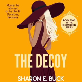The Decoy: Murder the Attorney or the Client? Decisions, Decisions (The Chameleon Book 2)