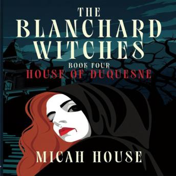 The Blanchard Witches Book 4: House of Duquesne