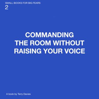 Commanding The Room without Raising Your Voice: Quiet Authority in a Loud World