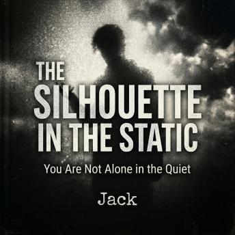 The Silhouette in the Static: You Are Not Alone in the Quiet.