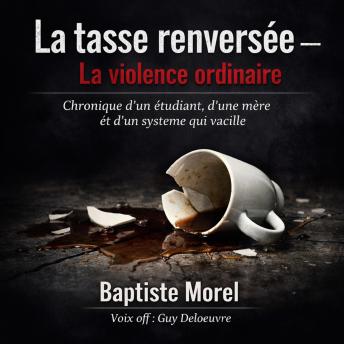 [French] - La tasse renversée: La violence ordinaire Chronique d’un étudiant, d’une mère et d’un système qui vacille