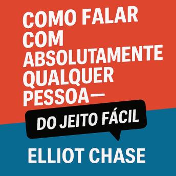 [Portuguese] - Como Falar com Absolutamente Qualquer Pessoa - Do Jeito Fácil: Domine Conversas Naturais, Construa Conexões Magnéticas e Faça Networking com Confiança Sem Memorizar Frases