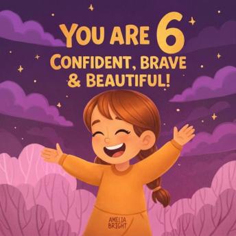 You Are 6 Confident, Brave & Beautiful!: 20 Inspiring Stories To Quickly Build Confidence, Spark Kindness, and Enjoy Bedtime Reading