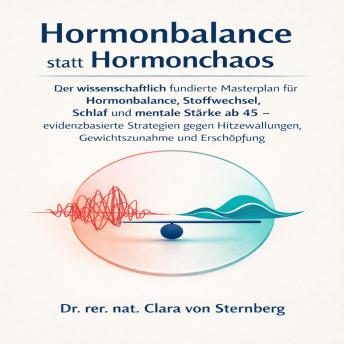 [German] - Hormonbalance statt Hormonchaos: Der wissenschaftlich fundierte Masterplan für Hormonbalance, Stoffwechsel, Schlaf und mentale Stärke ab 45 – evidenzbasierte Strategien gegen Hitzewallungen, Gewichtszunahme und Erschöpfung