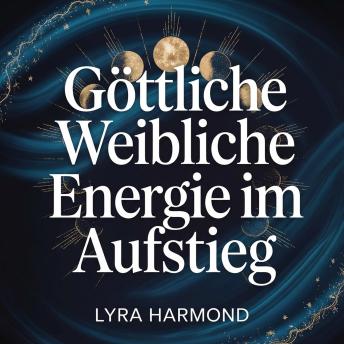 [German] - Göttliche Weibliche Energie im Aufstieg - Entfessle deine sinnliche Souveränität, Meistere die Kunst des Empfangens und Verwandle Erschöpfung in verkörperte Kraft.
