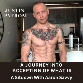A Journey into Accepting of What Is: A Sitdown With Aaron Savvy