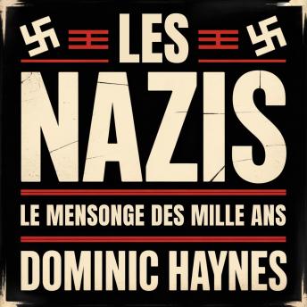 [French] - Les Nazis : Le Mensonge des Mille Ans: Une histoire de l'ascension et de la chute du Troisième Reich