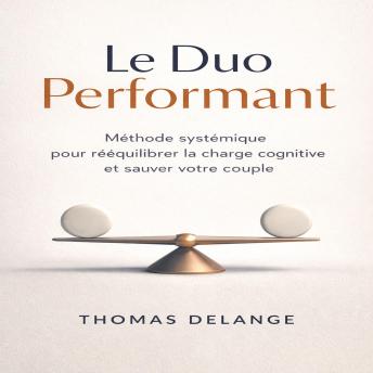 [French] - Le Duo Performant: Méthode systémique pour rééquilibrer la charge cognitive et sauver votre couple