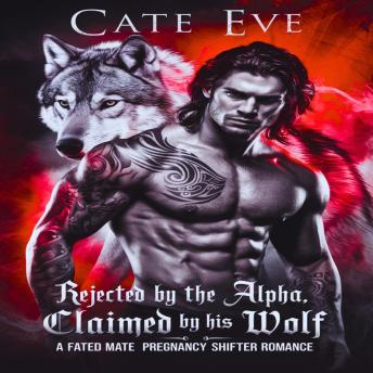 Rejected By The Alpha, Claimed By His Wolf: A Fated Mate Pregnancy Shifter Romance