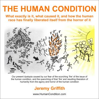 The Human Condition: What exactly is it, what caused it, and how the human race has finally liberated itself from the horror of it