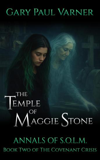 The Temple of Maggie Stone: Annals of S.O.L.M. - Book Two of The Covenant Crisis
