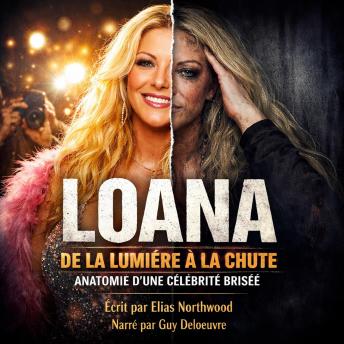 [French] - Loana : de la lumière à la chute: Anatomie d’une célébrité brisée