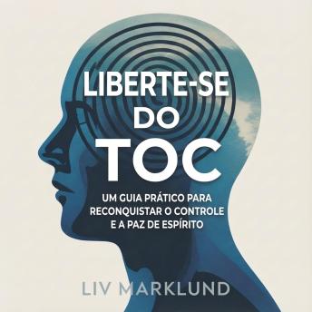 [Portuguese] - Liberte-se do TOC: Um Guia Prático para Reconquistar o Controle e a Paz de Espírito