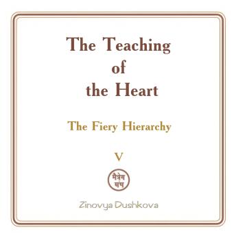 The Teaching of the Heart: Volume V - The Fiery Hierarchy