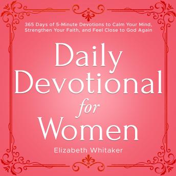 Daily Devotional for Women: 365 Days of 5-Minute Devotions to Calm Your Mind, Strengthen Your Faith, and Feel Close to God Again