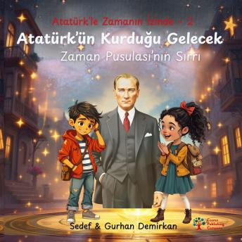 [Turkish] - Atatürk’ün Kurduğu Gelecek: Zaman Pusulası'nın Sırrı