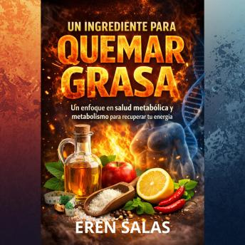 [Spanish] - Un ingrediente para quemar grasa: Un enfoque en salud metabólica y metabolismo para recuperar tu energía