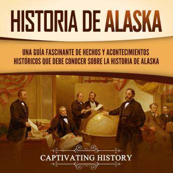 [Spanish] - Historia de Alaska: Una guía fascinante de hechos y acontecimientos históricos que debe conocer sobre la historia de Alaska