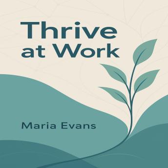 Thrive at Work: A Leader’s Playbook for Boosting Productivity, Engagement, and Employee Wellbeing Through Strategic Workplace Wellness