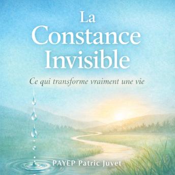 [French] - La constance invisible: Ce qui change une vie sans bruit