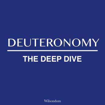 The Bible Deep Dive: Deuteronomy