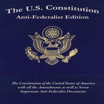 The U.S. Constitution, Anti-Federalist Edition