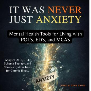 It Was Never Just Anxiety: Mental Health Tools for Living with POTS, EDS, and MCAS