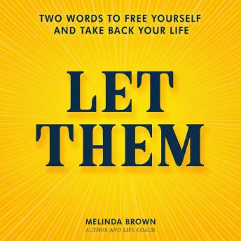 Let Them: Let Them: Two Words to Free Yourself and Take Back Your Life