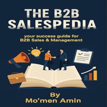 The B2B Salespedia: Your Success Guide for B2B Sales & Management